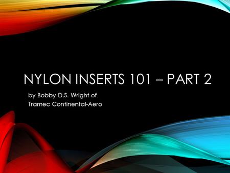 NYLON INSERTS 101 – PART 2 by Bobby D.S. Wright of Tramec Continental-Aero.