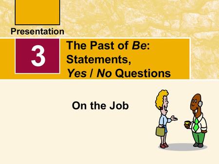 The Past of Be: Statements, Yes / No Questions