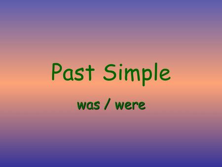 Past Simple was / were Tomat school today.is was Tomat home yesterday.was Weat school today.are were Weat home yesterday.were.