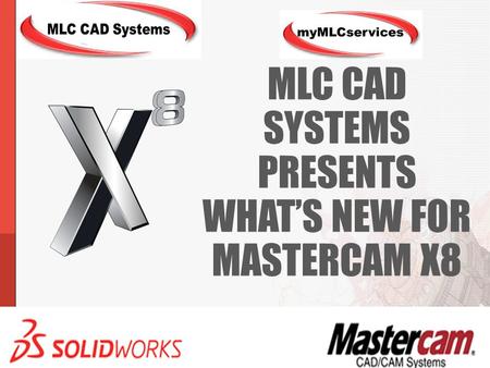 MLC CAD Systems Presents What’s New for Mastercam X8