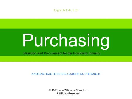 © 2011 John Wiley and Sons, Inc. All Rights Reserved Selection and Procurement for the Hospitality Industry Purchasing ANDREW HALE FEINSTEIN AND JOHN M.