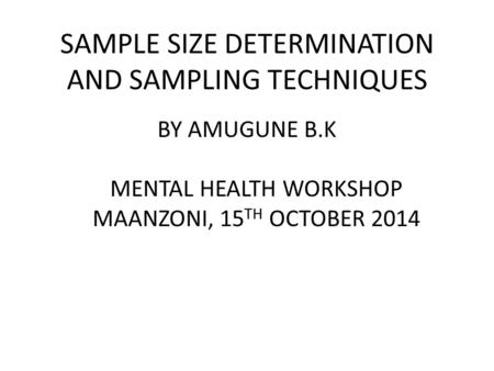 SAMPLE SIZE DETERMINATION AND SAMPLING TECHNIQUES