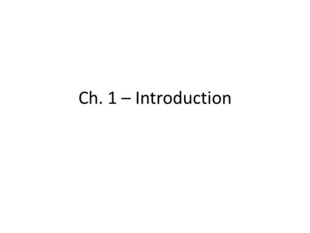 Ch. 1 – Introduction.