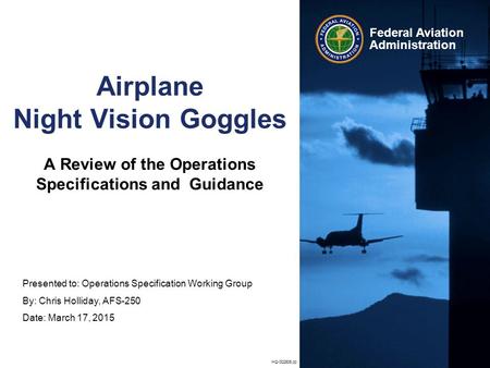 Federal Aviation Administration HQ-002806.pp Airplane Night Vision Goggles A Review of the Operations Specifications and Guidance Presented to: Operations.