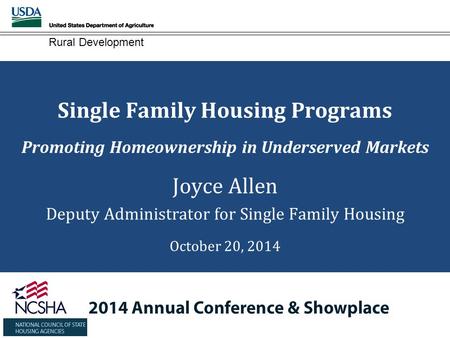 Rural Development Single Family Housing Programs Promoting Homeownership in Underserved Markets Joyce Allen Deputy Administrator for Single Family Housing.