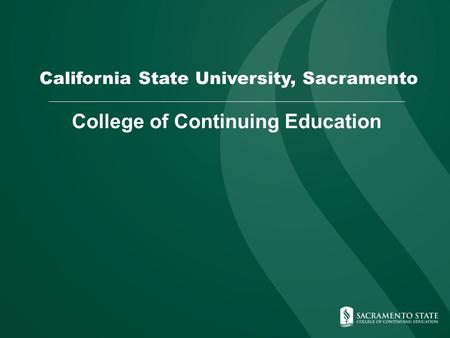 College of Continuing Education California State University, Sacramento.