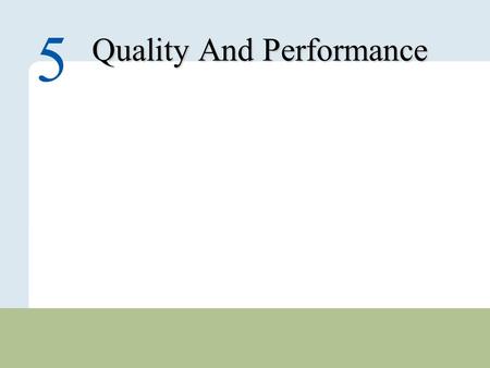 5 – 1 Copyright © 2010 Pearson Education, Inc. Publishing as Prentice Hall. Quality And Performance 5.