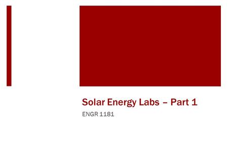 Solar Energy Labs – Part 1 ENGR 1181. Today's Learning Objectives  After today's class, students will be able to: Describe and build both a calibration.