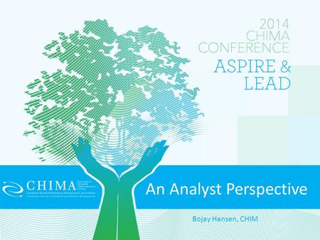 An Analyst Perspective Bojay Hansen, CHIM. Current Role Strategic Analyst at North York General Hospital (NYGH) – Program focus in the Department of Medicine.