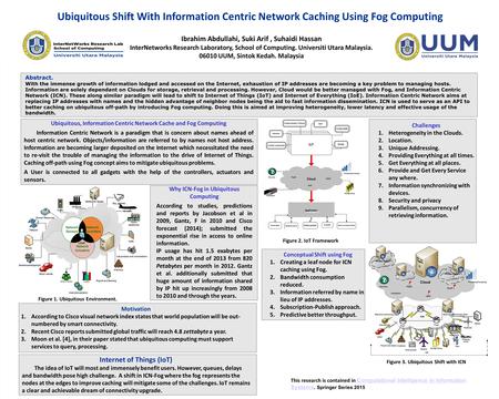 Ubiquitous Shift With Information Centric Network Caching Using Fog Computing This research is contained in Computational Intelligence in Information Systems.