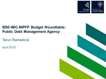 BSE-IMC-NIPFP Budget Roundtable: Public Debt Management Agency Tarun Ramadorai April 2015.