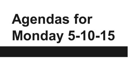 Agendas for Monday 5-10-15. Juniors Monday 5-10-15 1.Half of the period (maybe a bit more) = SSR in Gatsby (you should have read through page 123 this.