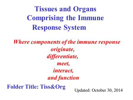 Tissues and Organs Comprising the Immune Response System Where components of the immune response originate, differentiate, meet, interact, and function.