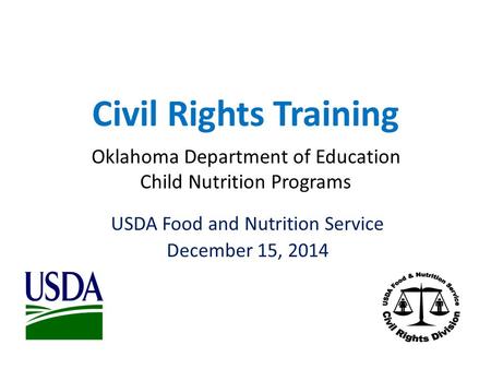 Civil Rights Training Oklahoma Department of Education Child Nutrition Programs USDA Food and Nutrition Service December 15, 2014.