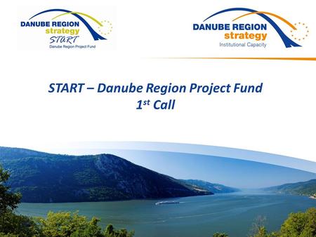 START – Danube Region Project Fund 1 st Call. AGENDA Part 1: INTRODUCTION AND BASICS Objectives and principles of the new START pilot initiative What.