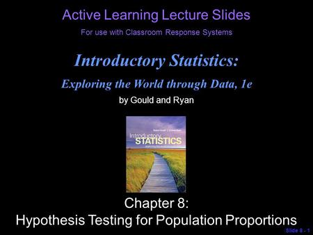 © 2013 Pearson Education, Inc. Active Learning Lecture Slides For use with Classroom Response Systems Introductory Statistics: Exploring the World through.