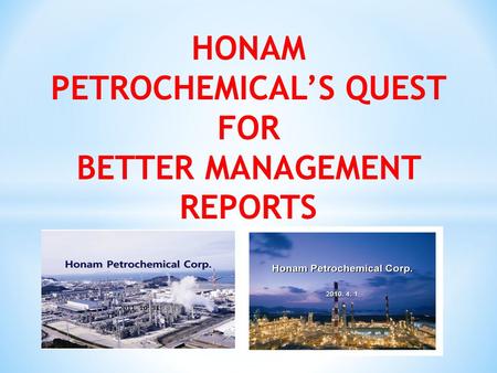 HONAM PETROCHEMICAL’S QUEST FOR BETTER MANAGEMENT REPORTS.