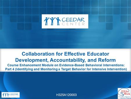 Collaboration for Effective Educator Development, Accountability, and Reform Course Enhancement Module on Evidence-Based Behavioral Interventions: Part.