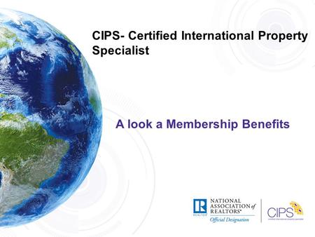 CIPS- Certified International Property Specialist A look a Membership Benefits.