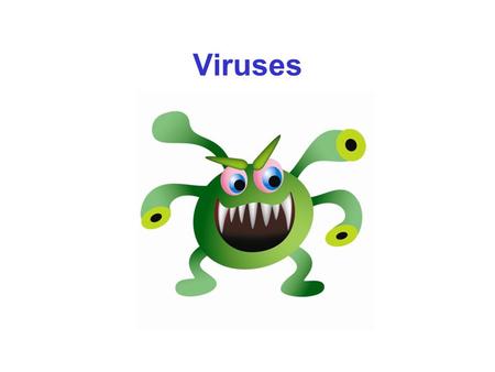 Viruses.