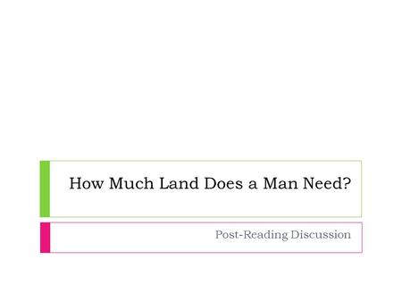 How Much Land Does a Man Need?