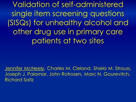 Validation of self-administered single item screening questions (SISQs) for unhealthy alcohol and other drug use in primary care patients at two sites.