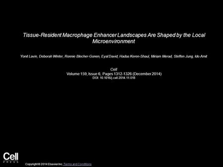 Tissue-Resident Macrophage Enhancer Landscapes Are Shaped by the Local Microenvironment Yonit Lavin, Deborah Winter, Ronnie Blecher-Gonen, Eyal David,