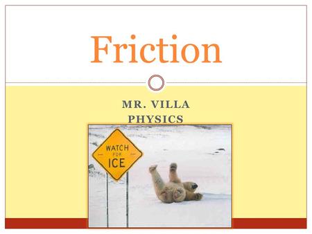 Friction Mr. Villa PHYSICS.