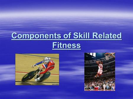 Components of Skill Related Fitness