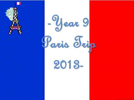 -Year 9 Paris Trip 2013-. Initially we were going to take all 80 students with above average grades, shown in the table to the right. -Why We Chose Your.