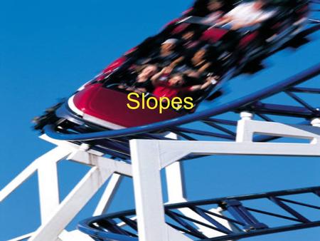 Slopes. Formulas Slope= rise/run Change of y/change of x.