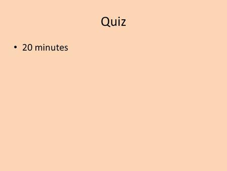 Quiz 20 minutes.