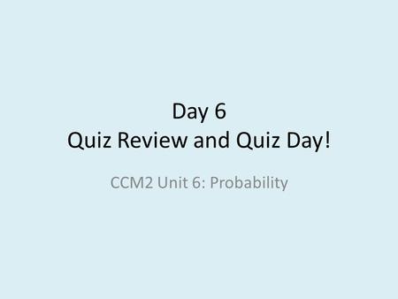 Day 6 Quiz Review and Quiz Day!