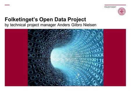 Folketinget’s Open Data Project by technical project manager Anders Gilbro Nielsen.