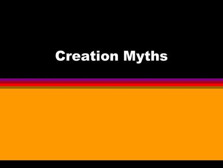 Creation Myths. Gaia l Gaia l Uranus l Pontus l Mountains l Erinyes l Giants l Gaia + Tartarus = Typhoeus.