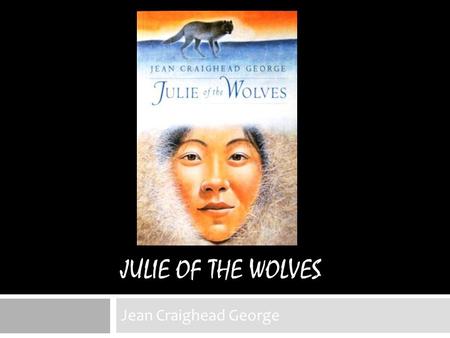 Julie of the wolves Jean Craighead George.