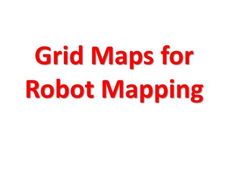 Grid Maps for Robot Mapping. Features versus Volumetric Maps.