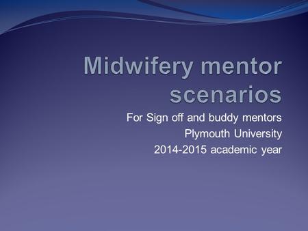 For Sign off and buddy mentors Plymouth University 2014-2015 academic year.