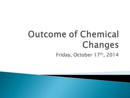 Friday, October 17 th, 2014.  Homework  Read page 151 in the textbook and write the definitions of Endothermic and Exothermic in your vocabulary  Balance.