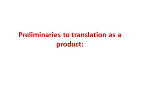 Preliminaries to translation as a product: