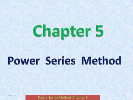 7/3/2015 Power Series Method Chapter 5 1. 7/3/2015 Power Series Method Chapter 5 2.