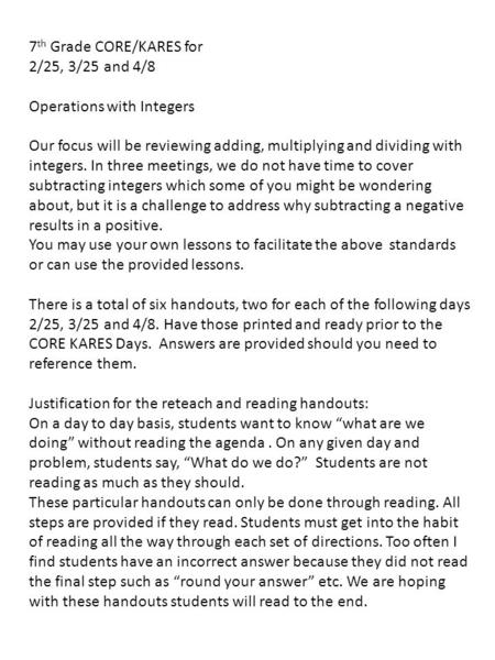 7 th Grade CORE/KARES for 2/25, 3/25 and 4/8 Operations with Integers Our focus will be reviewing adding, multiplying and dividing with integers. In three.