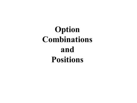 Option Combinations and Positions. Insuring Long Asset: Protective Put Investor owns asset Investor also buys (holds) a put on the asset Guarantees investment.