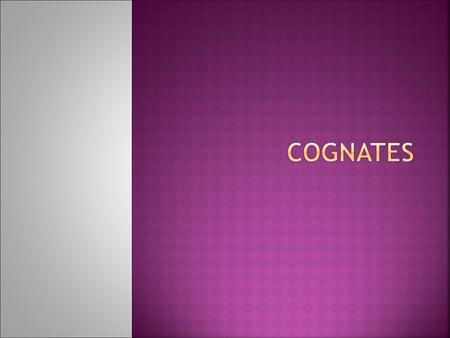 Cognates.