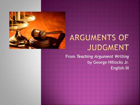 From Teaching Argument Writing by George Hillocks Jr. English III.