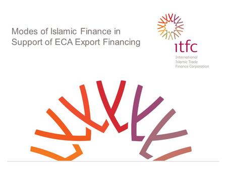 Thank you for your attention Modes of Islamic Finance in Support of ECA Export Financing.