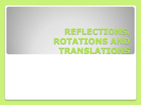 REFLECTIONS, ROTATIONS AND TRANSLATIONS. Reflections.