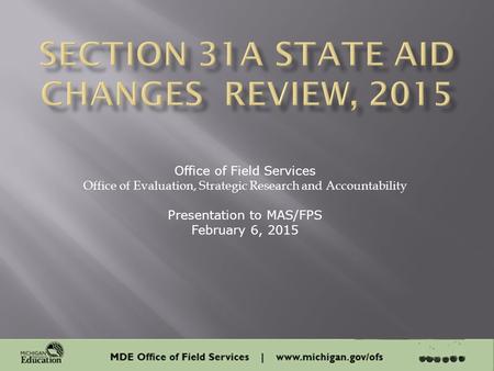 1 Office of Field Services Office of Evaluation, Strategic Research and Accountability Presentation to MAS/FPS February 6, 2015.