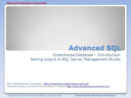 Prepared by Jennifer Kreie, New Mexico State UniversityHosted by the University of Arkansas Microsoft Enterprise Consortium Advanced SQL Greenhouse Database.