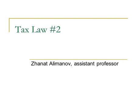 Tax Law #2 Zhanat Alimanov, assistant professor. Home assignment (2-3 per day)  Calculate tax burden of the company on Masha’s income: under (1) Labor.